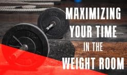 Maximizing your time in the weight room